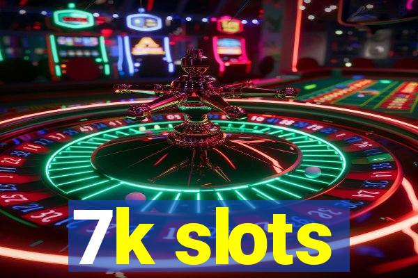 7k slots